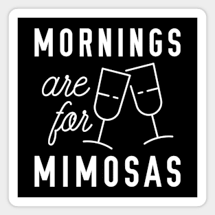 Mornings Are For Mimosas Magnet